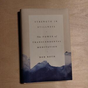 Strength In Stillness The Power Of Transcendental Meditation by Bob Roth